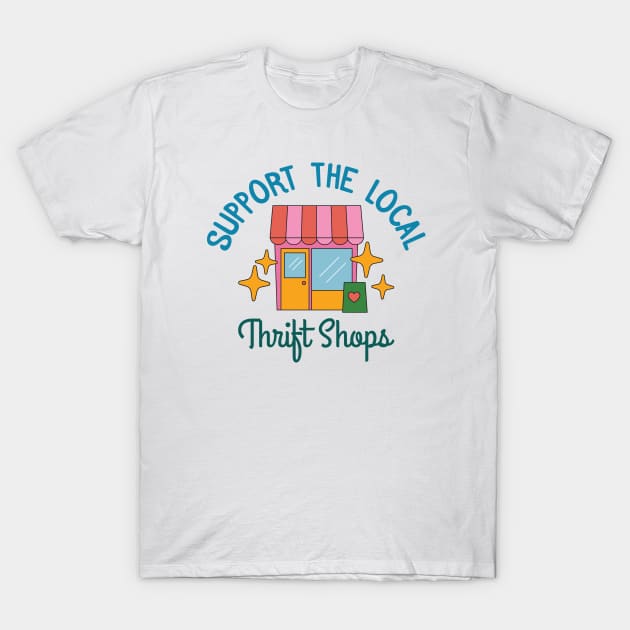 Support The Local Thrift Shops T-Shirt by Crisp Decisions